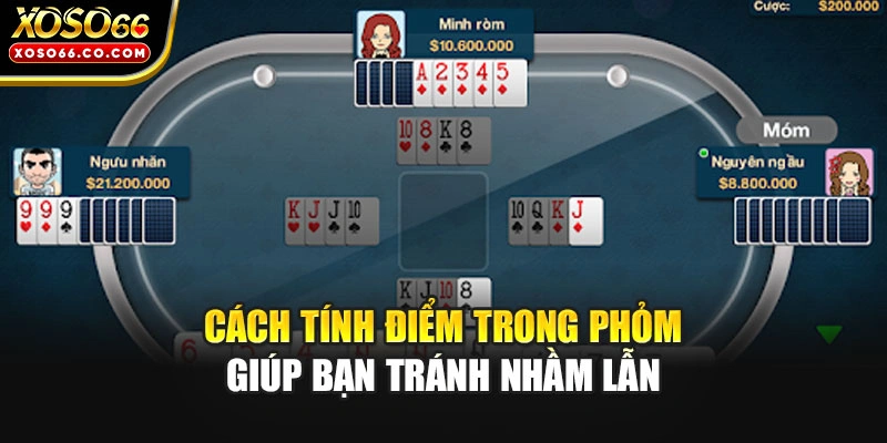 Cách tính điểm trong phỏm giúp bạn tránh nhầm lẫn