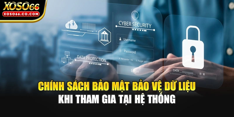 Chính sách bảo mật bảo vệ dữ liệu khi tham gia tại hệ thống
