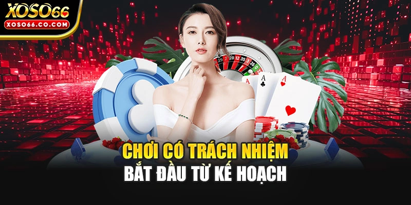 Chơi có trách nhiệm bắt đầu từ kế hoạch