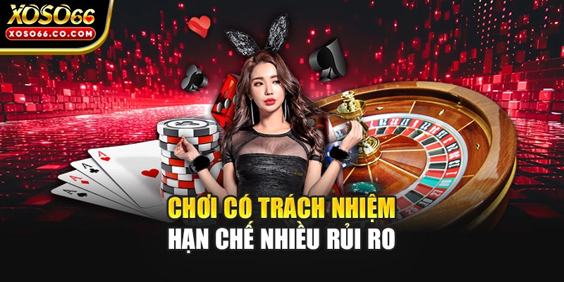 Chơi có trách nhiệm hạn chế nhiều rủi ro