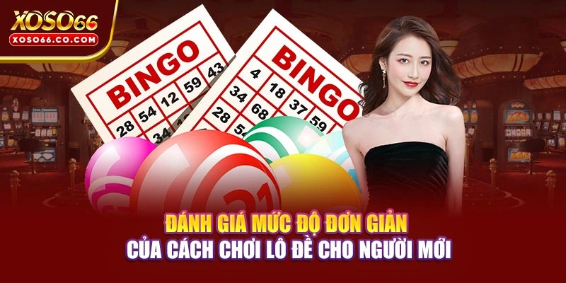 Đánh giá mức độ đơn giản của cách chơi lô đề cho người mới