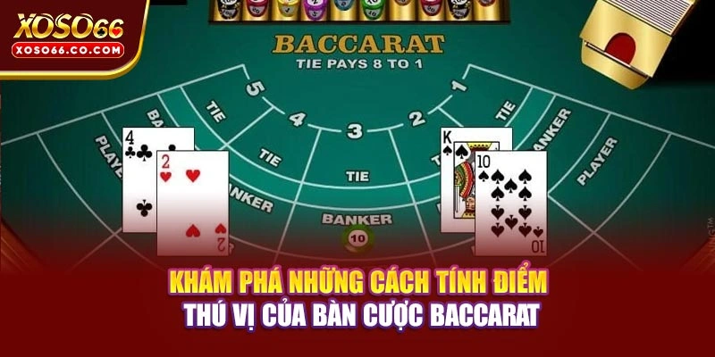 Khám phá những cách tính điểm thú vị của bàn cược Baccarat