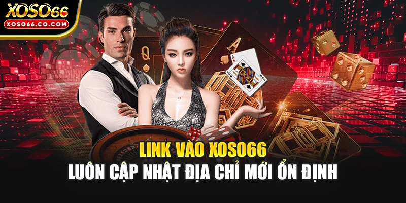 Link vào XOSO66 luôn cập nhật địa chỉ mới ổn định