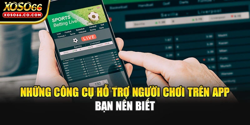 Những công cụ hỗ trợ người chơi trên app bạn nên biết