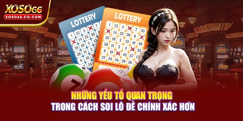 Những yếu tố quan trọng trong cách soi lô đề chính xác hơn