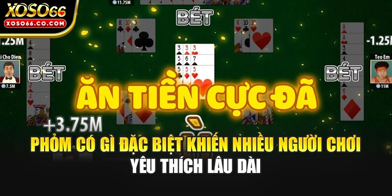 Phỏm có gì đặc biệt khiến nhiều người chơi yêu thích lâu dài
