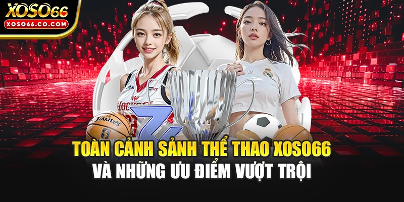 Toàn cảnh sảnh thể thao XOSO66 và những ưu điểm vượt trội